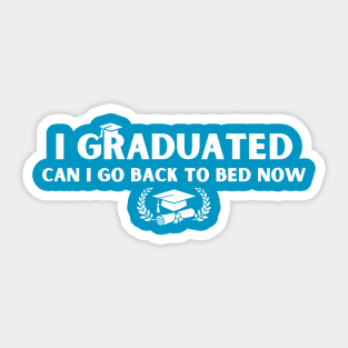 i graduated can i go back to bed now Sticker